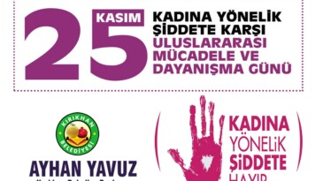 BAŞKAN YAVUZ “KADINA YÖNELİK HER TÜRLÜ ŞİDDET, İNSANLIK SUÇUDUR