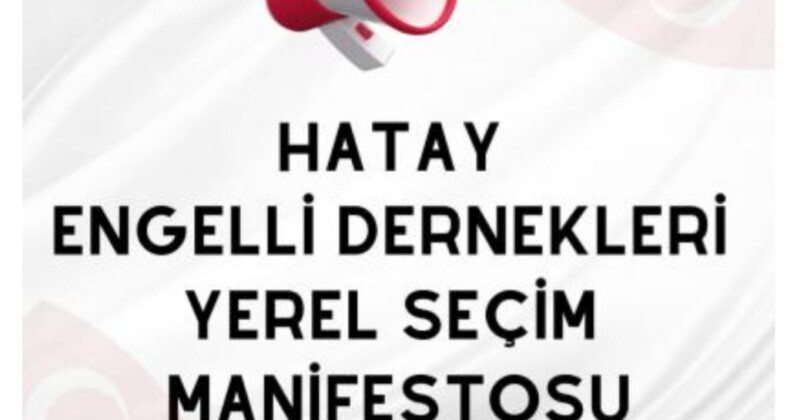 Hatay Engelli Dernekleri Yerel Seçim Manifestosu