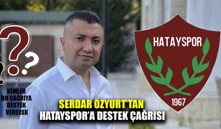 SERDAR ÖZYURT’TAN HATAYSPOR’A ANLAMLI DESTEK ÇAĞRISI