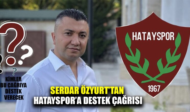 SERDAR ÖZYURT’TAN HATAYSPOR’A ANLAMLI DESTEK ÇAĞRISI