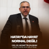 Çalışkan: “Hatay’da Hayat Normale Dönmedi”