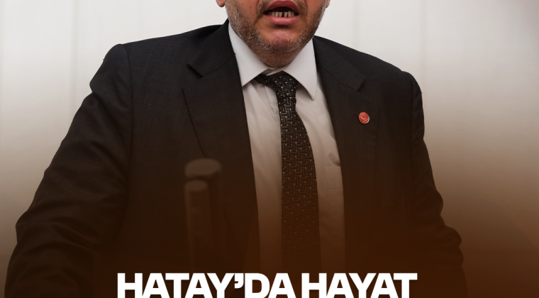 Çalışkan: “Hatay’da Hayat Normale Dönmedi”