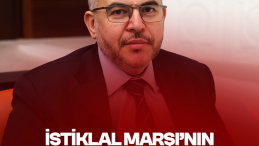 Bugün En Çok İstiklal Marşı’nın Ruhuna İhtiyacımız Var”