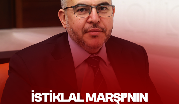 Bugün En Çok İstiklal Marşı’nın Ruhuna İhtiyacımız Var”