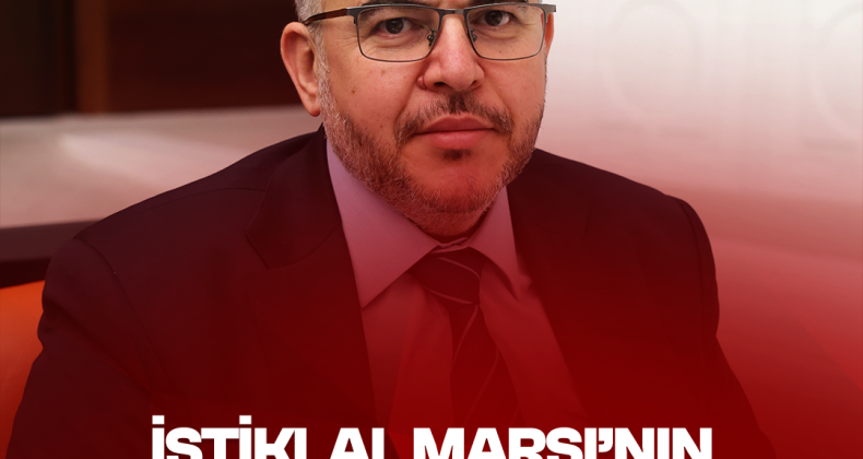 Bugün En Çok İstiklal Marşı’nın Ruhuna İhtiyacımız Var”