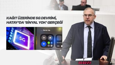 Çalışkan’dan 5G Eleştirisi: “Türkiye 5G’ye Geçiyor, Hatay’da Sinyal Yok”
