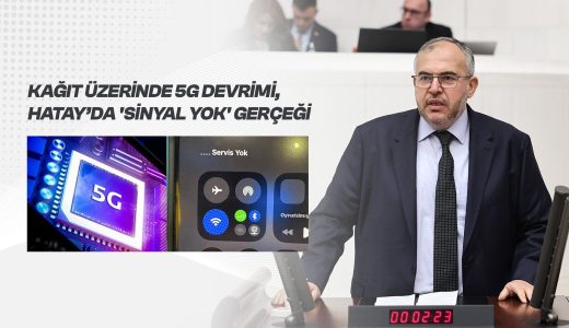 Çalışkan’dan 5G Eleştirisi: “Türkiye 5G’ye Geçiyor, Hatay’da Sinyal Yok”