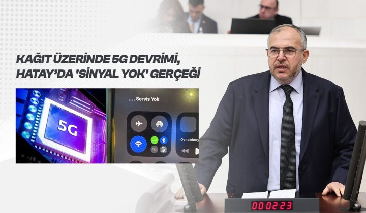 Çalışkan’dan 5G Eleştirisi: “Türkiye 5G’ye Geçiyor, Hatay’da Sinyal Yok”