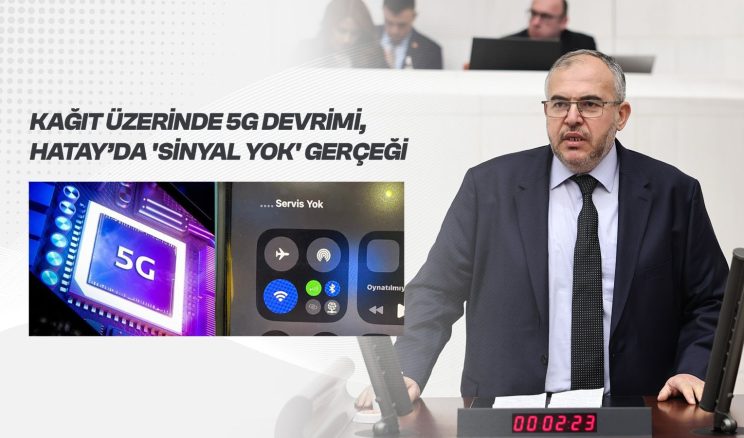 Çalışkan’dan 5G Eleştirisi: “Türkiye 5G’ye Geçiyor, Hatay’da Sinyal Yok”