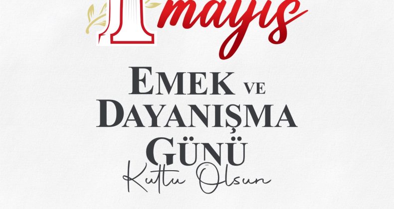 BAŞKAN YAPAR’DAN 1 MAYIS EMEK VE DAYANIŞMA GÜNÜ MESAJI