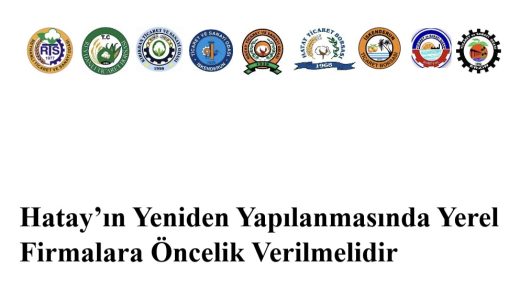 Hatay’ın Yeniden Yapılanmasında Yerel Firmalara Öncelik Verilmelidir