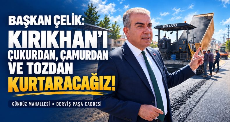 BAŞKAN ÇELİK: KIRIKHAN’I ÇUKURDAN, ÇAMURDAN VE TOZDAN KURTARACAĞIZ!